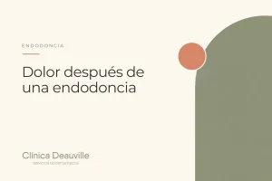 Dolor después de una endodoncia: qué es normal, cuánto dura y cuándo consultar